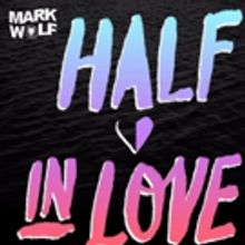 Mark Wolf Releases Debut Original Single 'Half In Love' Today