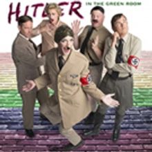 HITLER IN THE GREEN ROOM Comes to San Francisco Fringe Next Month