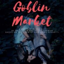 Sound Theatre Company to Close 2017 Season with Victorian Poem-Inspired GOBLIN MARKET