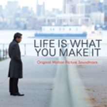 LIFE IS WHAT YOU MAKE IT Original Motion Picture Soundtrack Out Today