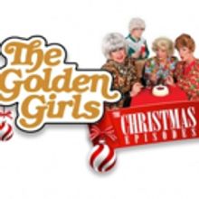THE GOLDEN GIRLS: THE CHRISTMAS EPISODES Returns to San Francisco this Holiday Seaso