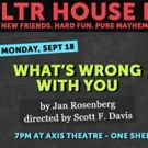 LTR House Party Premieres with Jan Rosenberg's WHAT'S WRONG WITH YOU