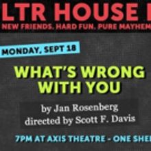 LTR House Party Premieres with Jan Rosenberg's WHAT'S WRONG WITH YOU