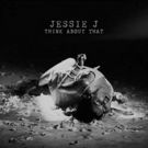 Jessie J Shares Soulful New Song 'Think About That' + New Album Out Early 2018
