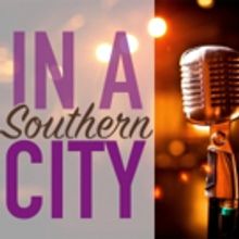 Bootstraps Comedy Theater's IN A SOUTHERN CITY to Explore Theme of 'Home'