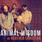 Heather Christian's ANIMAL WISDOM Opens This Weekend at The Bushwick Starr