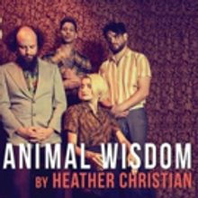 Heather Christian's ANIMAL WISDOM Opens This Weekend at The Bushwick Starr