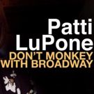 BWW Album Review: Patti LuPone's DON'T MONKEY WITH BROADWAY is a Musical Theatre…