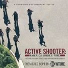 New SHOWTIME Docu-Series ACTIVE SHOOTER: AMERICA UNDER FIRE Premieres 9/29