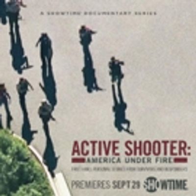New SHOWTIME Docu-Series ACTIVE SHOOTER: AMERICA UNDER FIRE Premieres 9/29