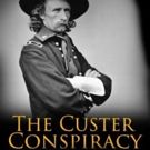 Dennis Koller's THE CUSTER CONSPIRACY Immerses Readers in Historical Tale of Murder…