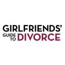 GIRLFRIENDS' GUIDE TO DIVORCE Returns to Bravo for Season Two, 8/17