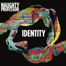 Naughty Professor's New Album 'Identity' Out Now