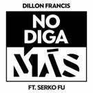 Dillon Francis Shares 'No Diga Más' (ft. Serko Fu)