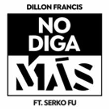 Dillon Francis Shares 'No Diga Más' (ft. Serko Fu)