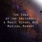 THE EDGE OF THE UNIVERSE Magic School Bus Parody to Ride Back to The PIT