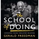 Theater Master Gerald Freedman Unveils THE SCHOOL OF DOING Guide to the Craft
