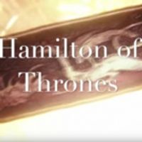 VIDEO: HAMILTON of THRONES! - HBO Series/Broadway Musical Mashup Is Here! Video
