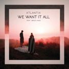 Atlantix feat. Brad Mair Releases 'We Want It All'