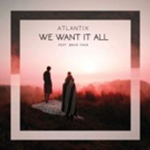 Atlantix feat. Brad Mair Releases 'We Want It All'