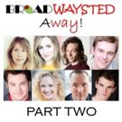 Listen to Episode 2 of 'Broadwaysted Away' and Get EXCLUSIVE Behind-the-Scenes…