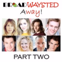 Listen to Episode 2 of 'Broadwaysted Away' and Get EXCLUSIVE Behind-the-Scenes Stories
