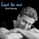 Bob Mundy to Release New Album 'Love To Me'; NYC Dates Announced!