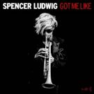 Trumpeter Spencer Ludwig Releases 'Got Me Like'