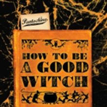 Pantochino Opens Season with New Musical HOW TO BE A GOOD WITCH!