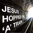 1st Stage Extends JESUS HOPPED THE 'A' TRAIN Until 10/15