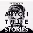 Avicii Releases Documentary AVICII: TRUE STORIES in Select Theaters, Today