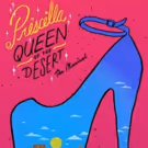 PRISCILLA QUEEN OF THE DESERT to Bring Fabulous Journey to BPA
