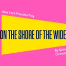 Simon Stephens' ON THE SHORE OF THE WIDE WORLD Opens Tonight at the Atlantic
