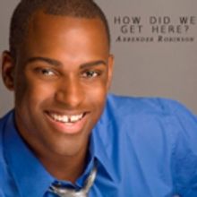 Broadway's Arbender Robinson Sings 'How Did We Get Here?' in New Single and Lyric…