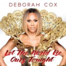 R&B Recording Artist Deborah Cox to Release New Single 'Let the World Be Ours…