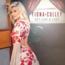 British Powerhouse Fiona Culley's Debuts Radio Single 'Act Like A Lady'