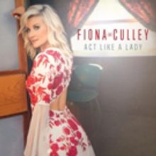 British Powerhouse Fiona Culley's Debuts Radio Single 'Act Like A Lady'