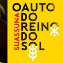 BWW Previews: Musical SUASSUNA O AUTO DO REINO DO SOL Homages the 90 Years of the Fam