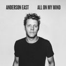 Anderson East Debuts New Single 'All On My Mind'