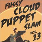 Theatre Off Jackson Presents FUSSY CLOUD PUPPET SLAM Volume 13