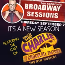 Broadway Sessions Returns with CHARLIE AND THE CHOCOLATE FACTORY Cast Tonight