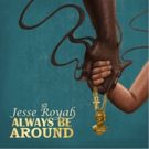 Jesse Royal Releases New Lyric Video for 'Always Be Around'