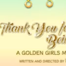 BWW Review: THANK YOU FOR BEING A FRIEND at Empire Stage