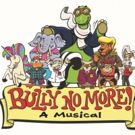 New Musical BULLY NO MORE! Available for Licensing in Time for National Bullying…