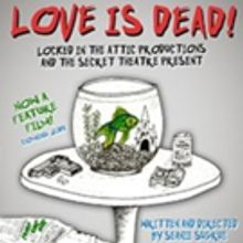 LOVE IS DEAD! Premieres at The Secret Theatre Tonight