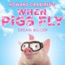 Off-Broadway's HOWARD CRABTREE'S WHEN PIGS FLY Has Been Cancelled