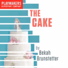 PlayMakers Rep to Present THE CAKE by Carolina Alumna Bekah Brunstetter