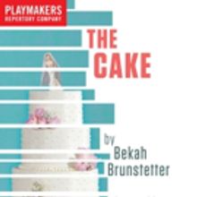 PlayMakers Rep to Present THE CAKE by Carolina Alumna Bekah Brunstetter