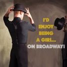 I'D ENJOY BEING A GIRL ... ON BROADWAY! at the Colony Theatre this September