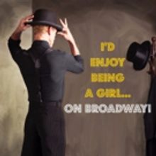 I'D ENJOY BEING A GIRL ... ON BROADWAY! at the Colony Theatre this September